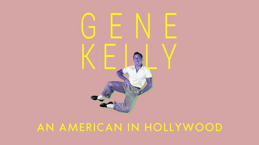Gene Kelly: An American in Hollywood
