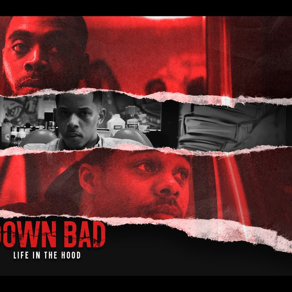Down Bad: Life in the Hood