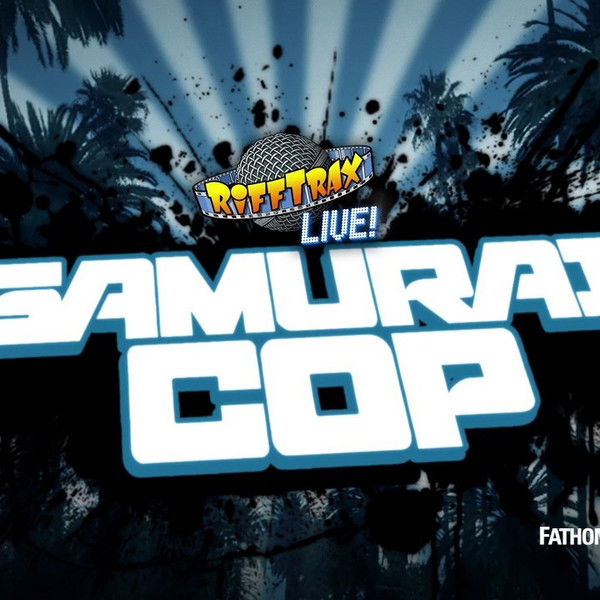 Rifftrax Live: Samurai Cop
