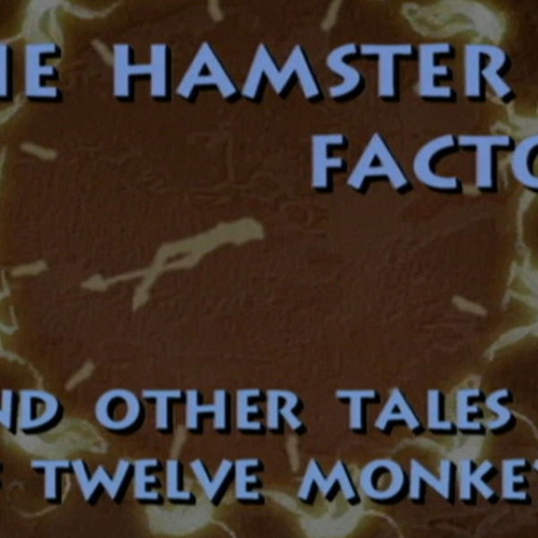 The Hamster Factor and Other Tales of 'Twelve Monkeys'