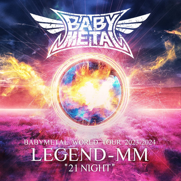 BABYMETAL WORLD TOUR 2023 - 2024 LEGEND - MM - "21 NIGHT"