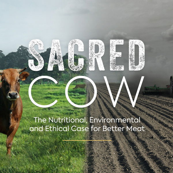 Sacred Cow: The Nutritional, Environmental and Ethical Case for Better Meat