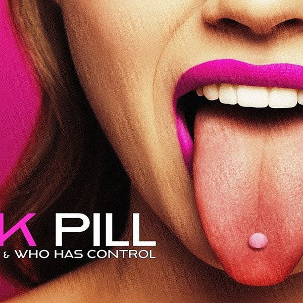The Pink Pill: Sex, Drugs and Who Has Control
