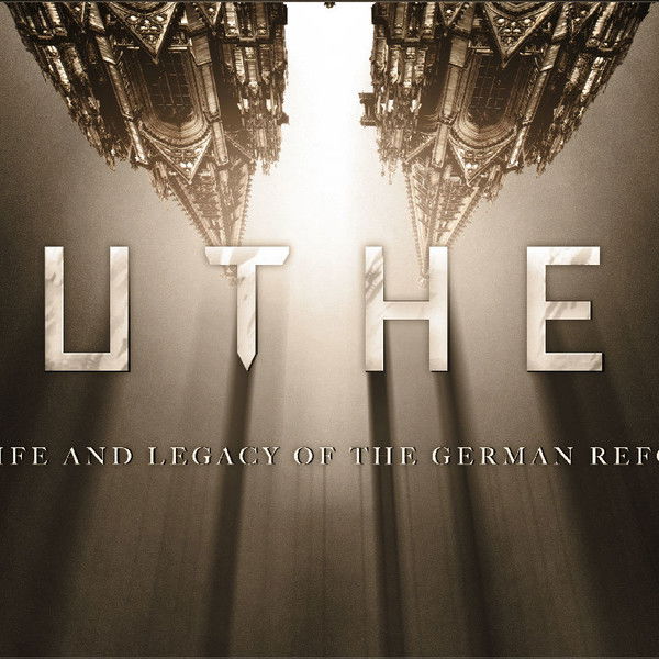 Luther: The Life and Legacy of the German Reformer