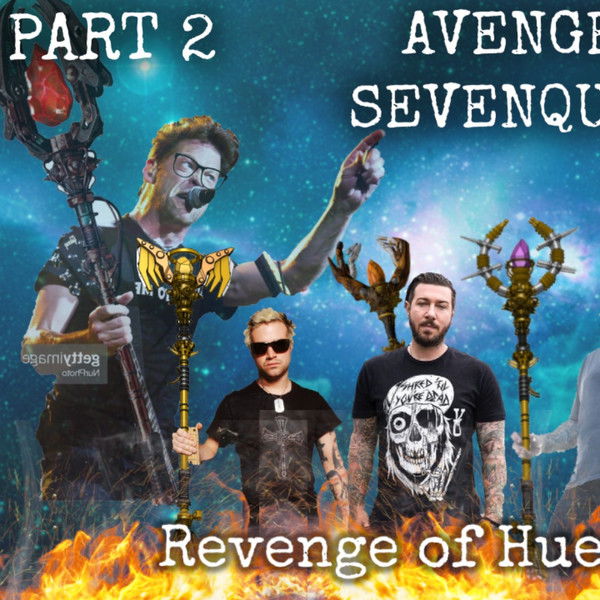 Avenged Sevenquads: Revenge of Hue Sevenfold: Part 2