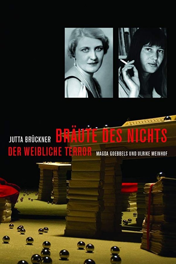 Bräute Des Nichts. Der Weibliche Terror: Magda Goebbels Und Ulrike Meinhof