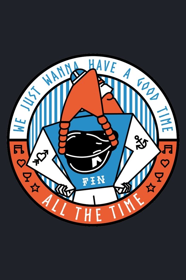 We Just Wanna Have A Good Time All The Time