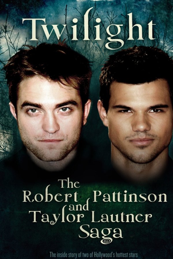 Twilight: The Robert Pattinson And Taylor Lautner Saga