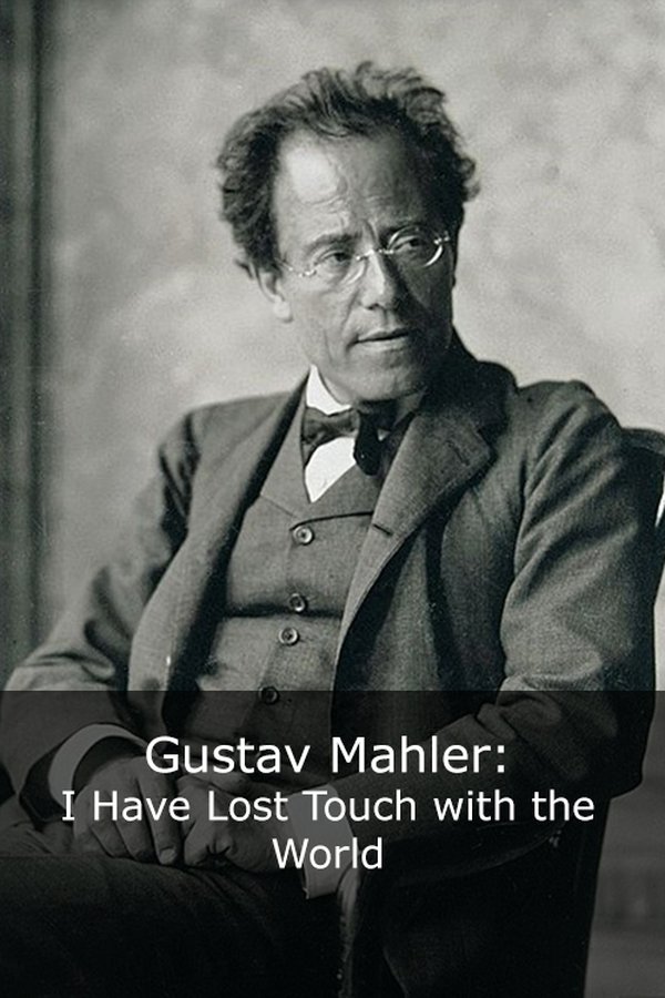 Gustav Mahler: I Have Lost Touch With The World