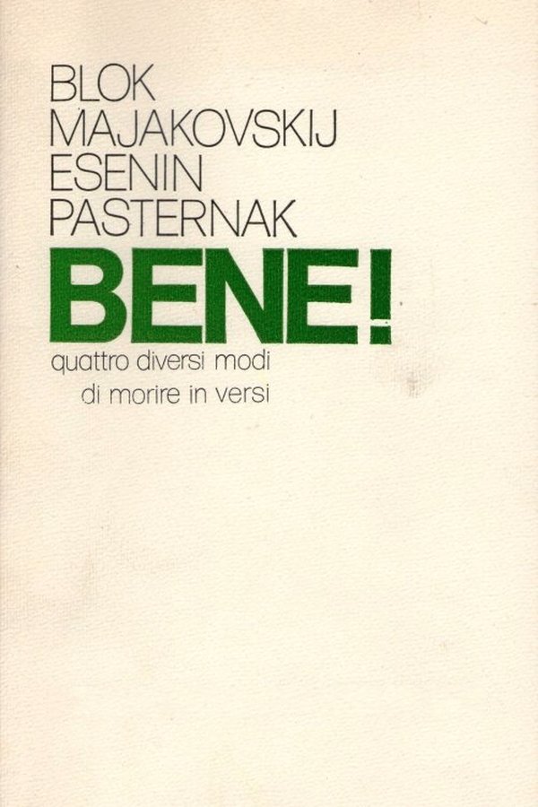 Bene! Quattro Diversi Modi Di Morire In Versi: Majakovskij-Blok-Esènin-Pasternak