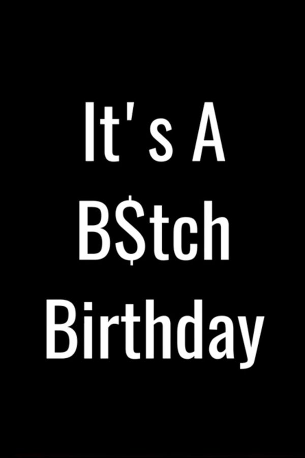 It's A B$tch Birthday