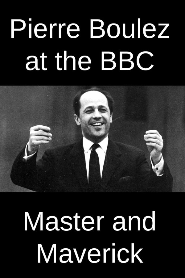 Pierre Boulez At The BBC: Master And Maverick