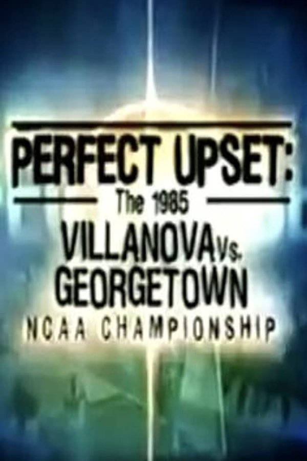 Perfect Upset: The 1985 Villanova Vs. Georgetown NCAA Championship