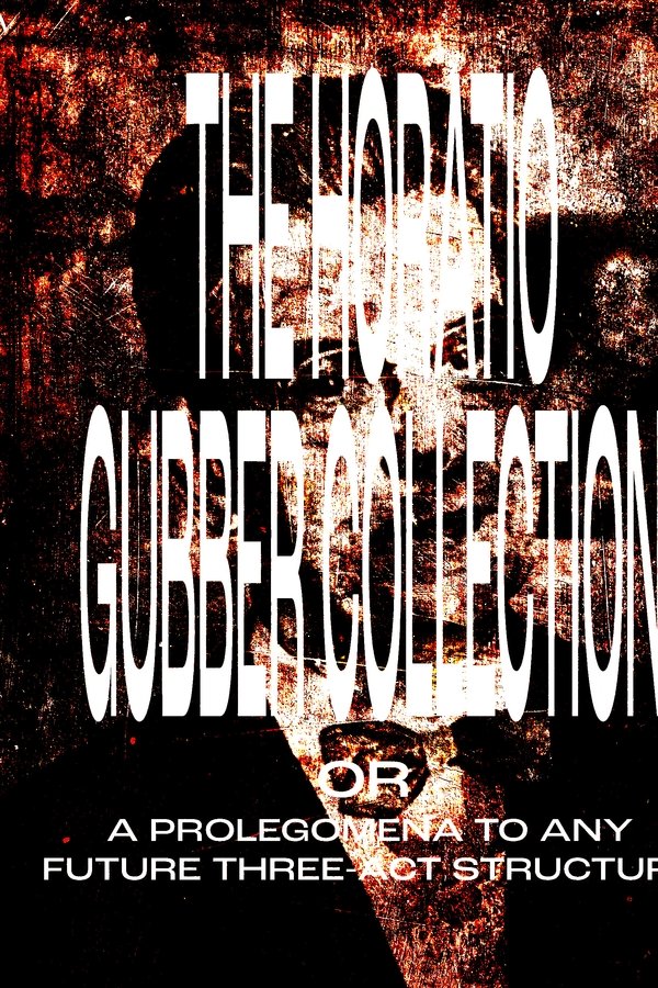 The Horatio Gubber Collection Or A Prolegomena To Any Future Three-Act Structure