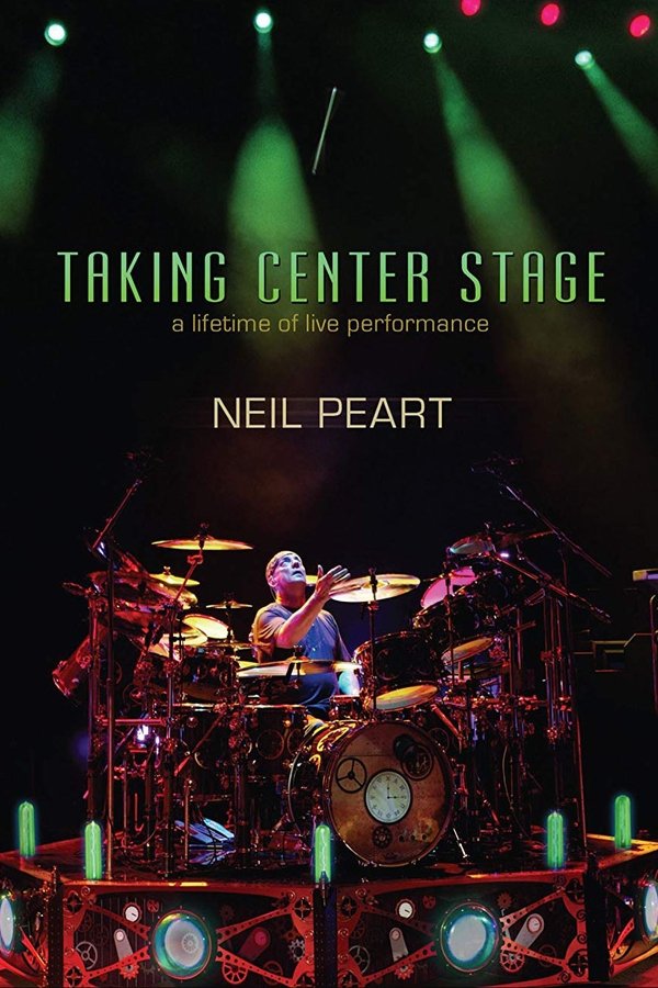 Neil Peart - Taking Center Stage: A Lifetime Of Live Performance