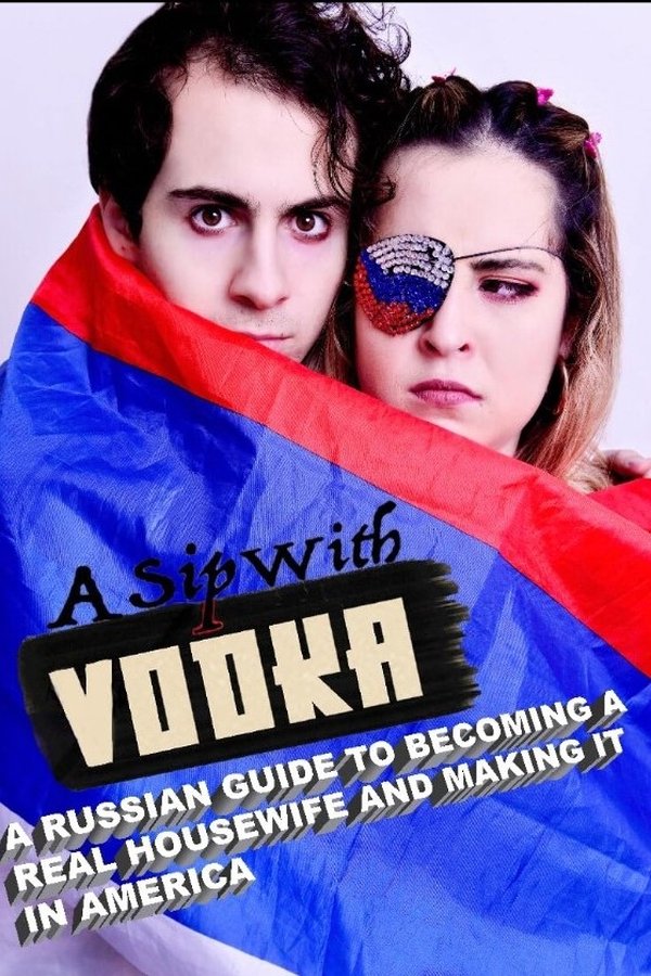 A Sip With Vodka: A Russian Guide To Becoming A Real Housewife And Making It In America
