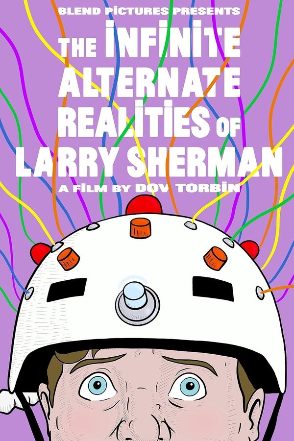 The Infinite Alternate Realities Of Larry Sherman