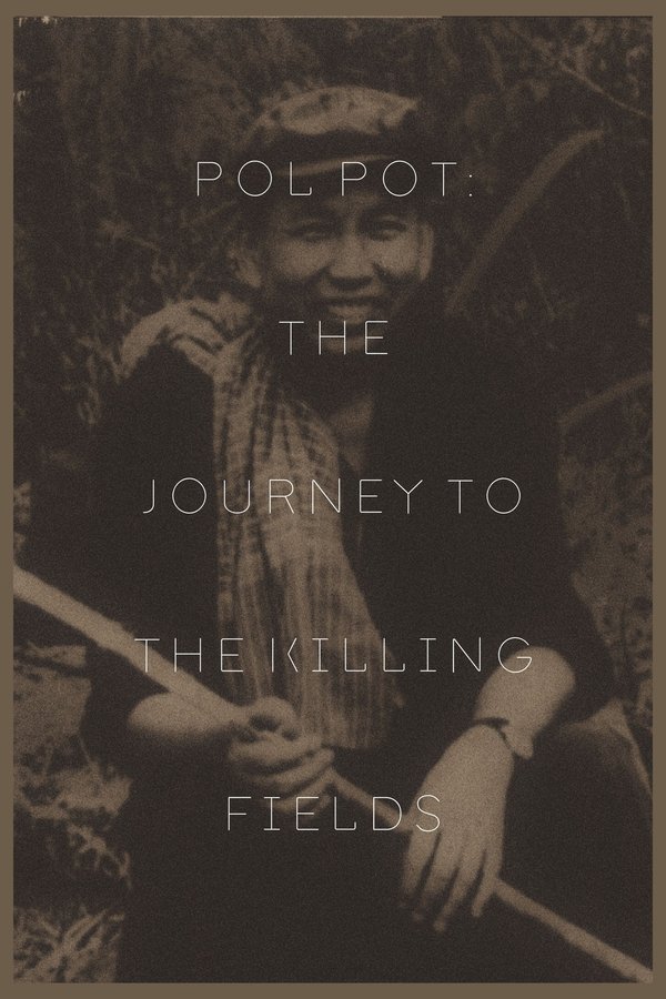Pol Pot: The Journey To The Killing Fields