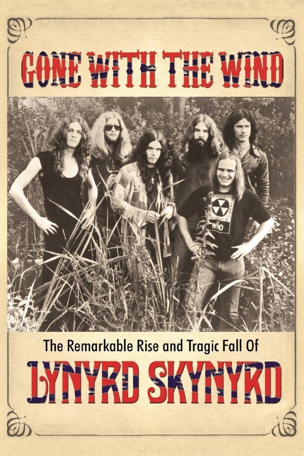 Gone With The Wind: The Remarkable Rise And Tragic Fall Of Lynyrd Skynyrd