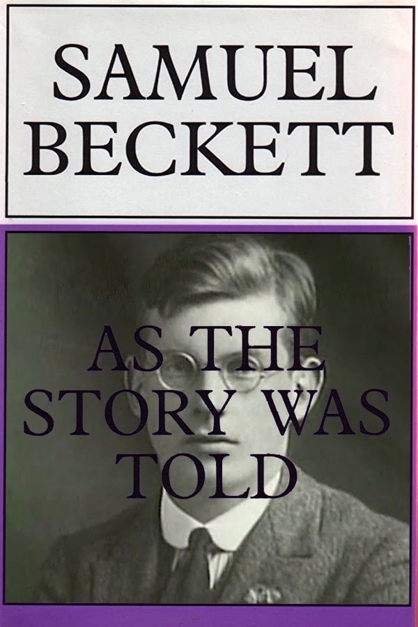 Samuel Beckett: As The Story Was Told