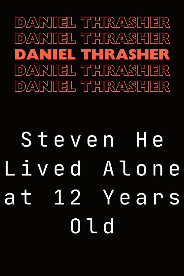 Steven He Lived Alone At 12 Years Old