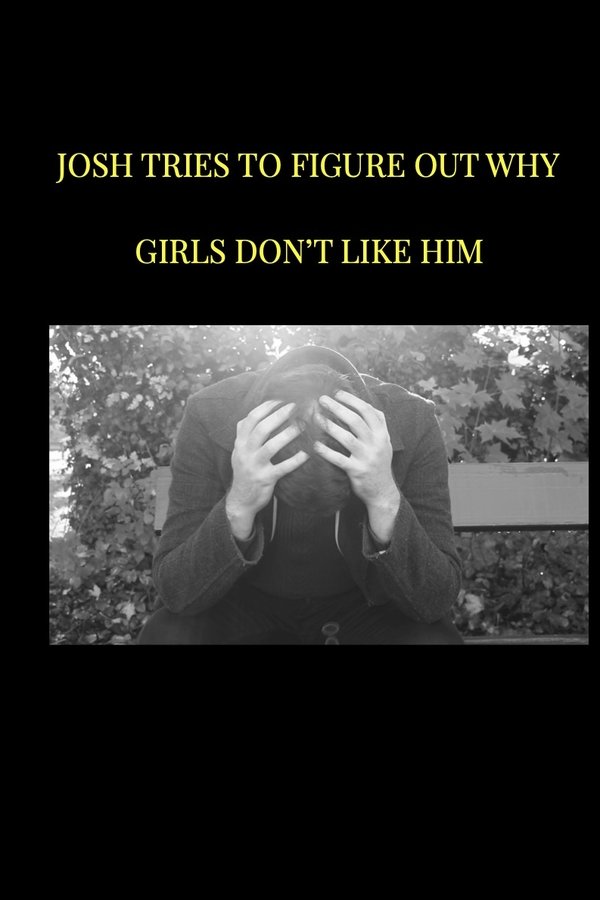 Josh Tries To Figure Out Why Girls Don't Like Him