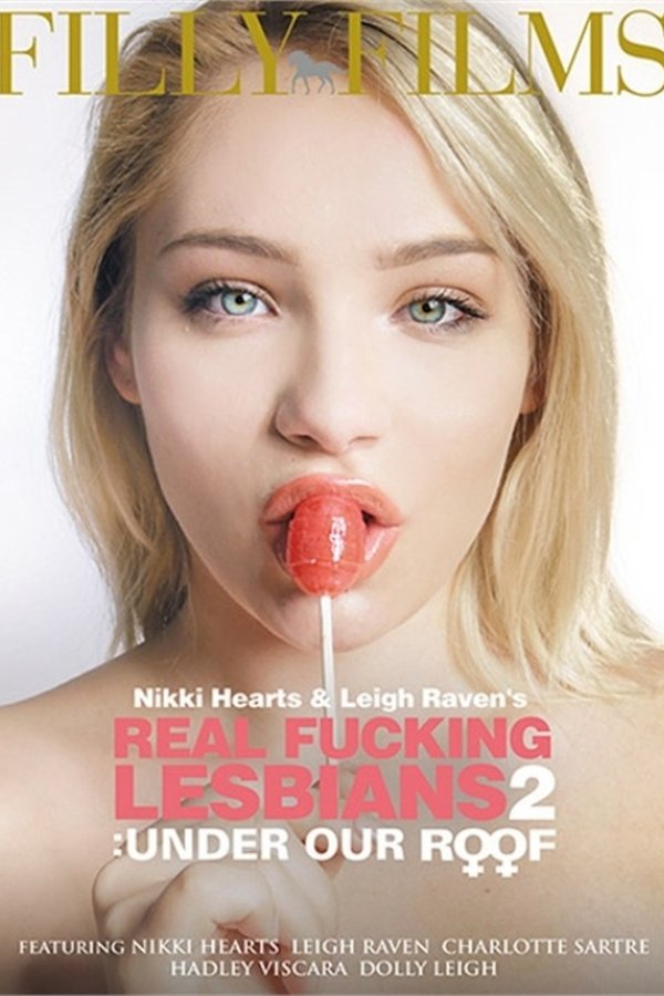 Nikki Hearts & Raven Leigh's Real Fucking Lesbians: Under Our Roof