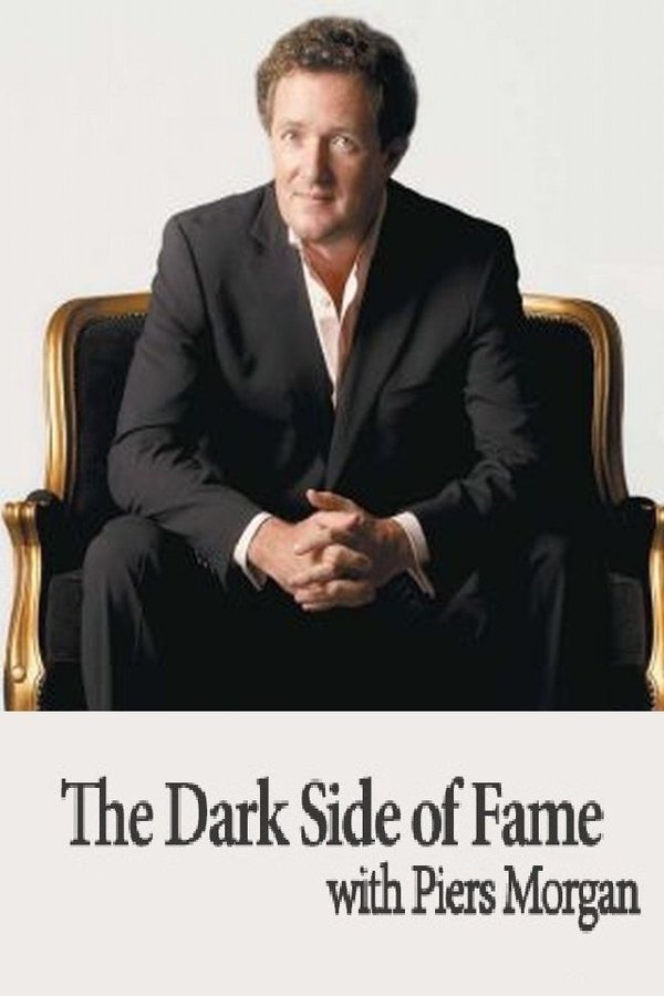 The Dark Side Of Fame With Piers Morgan