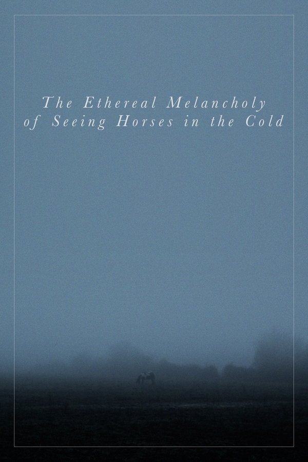 The Ethereal Melancholy of Seeing Horses in the Cold
