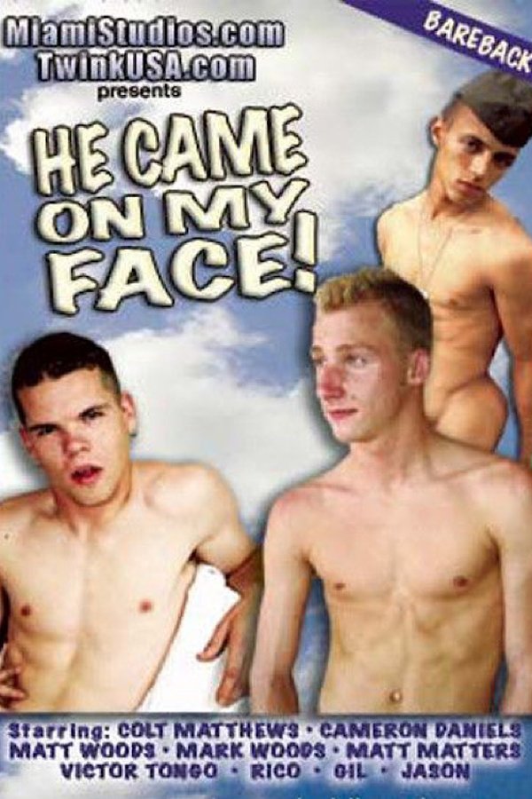 He Came On My Face!