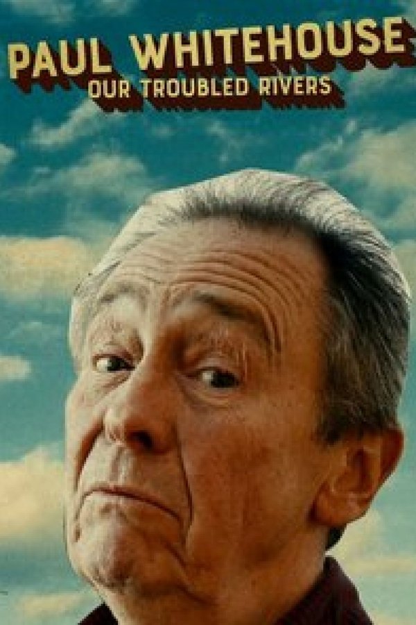 Paul Whitehouse: Our Troubled Rivers