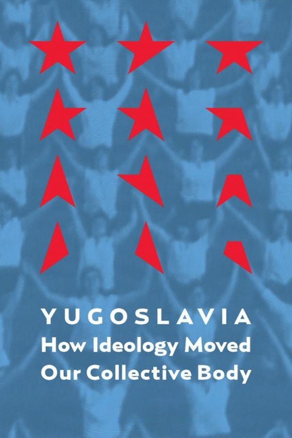 Jugoslavija: Kako Je Ideologija Pokretala Naše Kolektivno Telo
