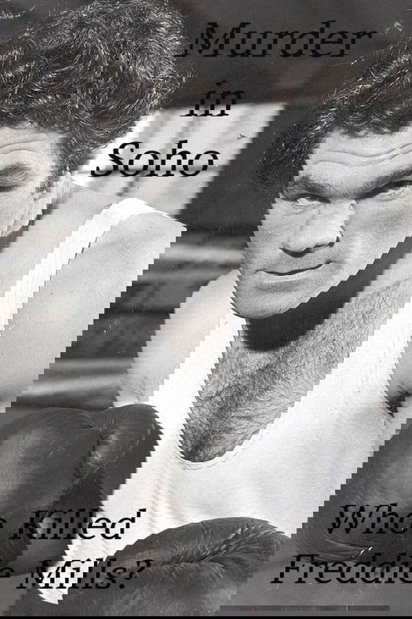 Murder In Soho: Who Killed Freddie Mills?