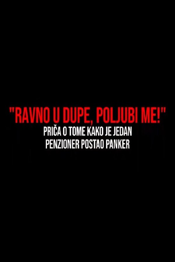 Ravno U Dupe, Poljubi Me! - Film O Tome Kako Je Jedan Penzioner Postao Panker