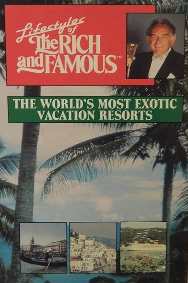 Lifestyles Of The Rich And Famous: The World's Most Exotic Vacation Resorts