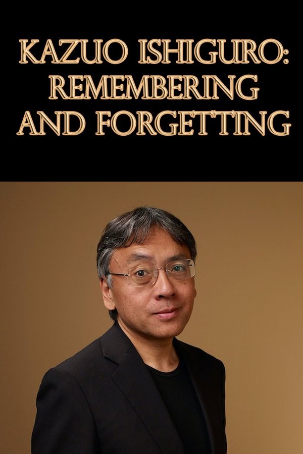 Kazuo Ishiguro: Remembering And Forgetting