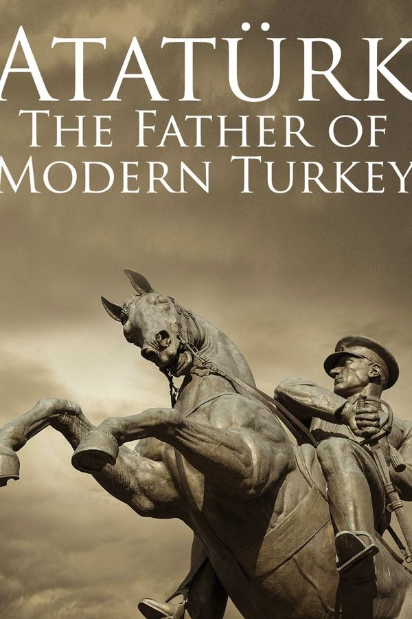 Atatürk: Founder Of Modern Turkey