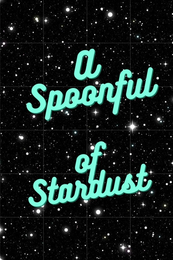 A Spoonful Of Stardust