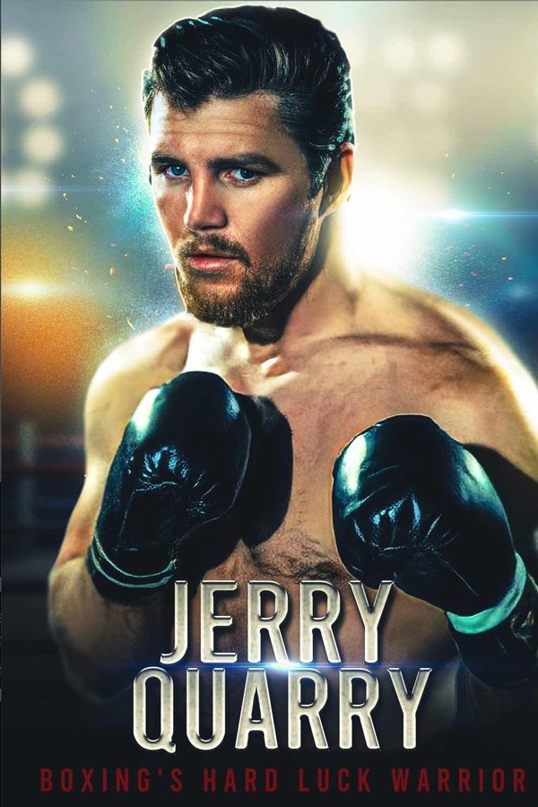 Jerry Quarry: Boxing's Hard Luck Warrior