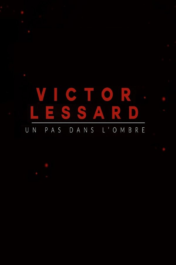 Victor Lessard : Un Pas Dans L'ombre