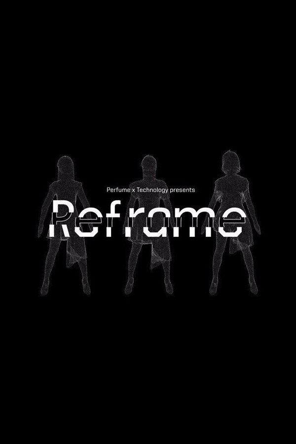 Perfume X TECHNOLOGY Presents: REFRAME