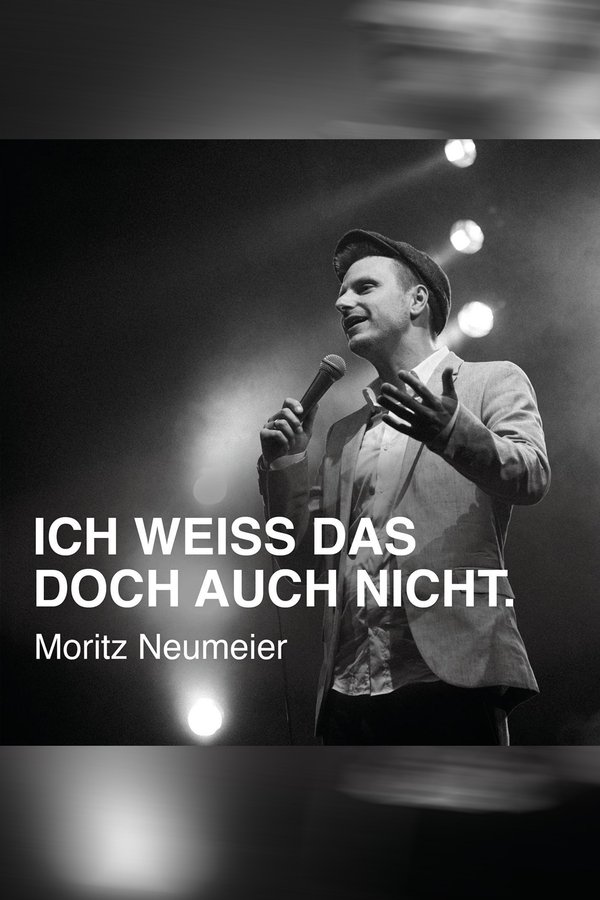 Moritz Neumeier: Ich Weiß Das Doch Auch Nicht