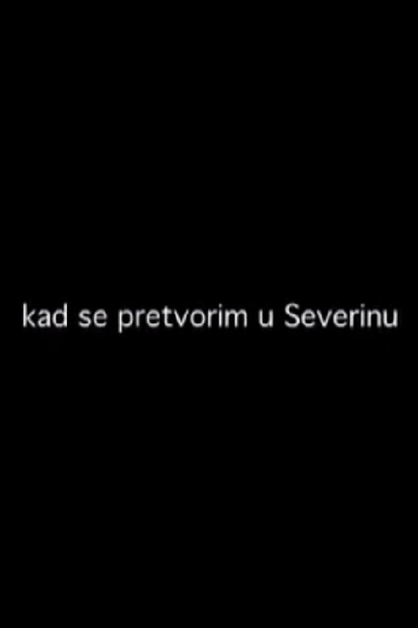 Kad Se Pretvorim U Severinu