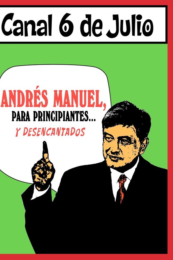 Andrés Manuel, Para Principiantes... Y Desencantados. Primera Parte