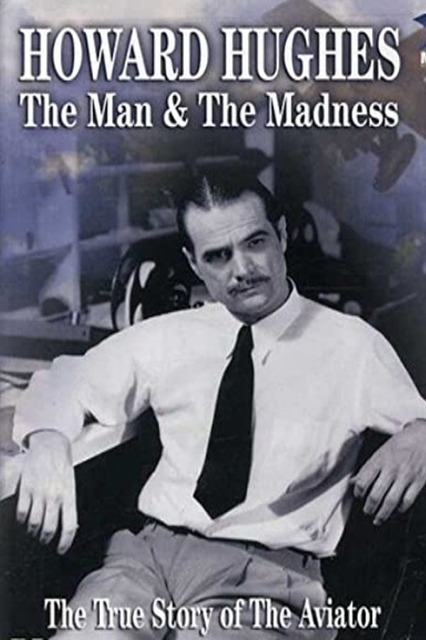 Howard Hughes: The Man And The Madness