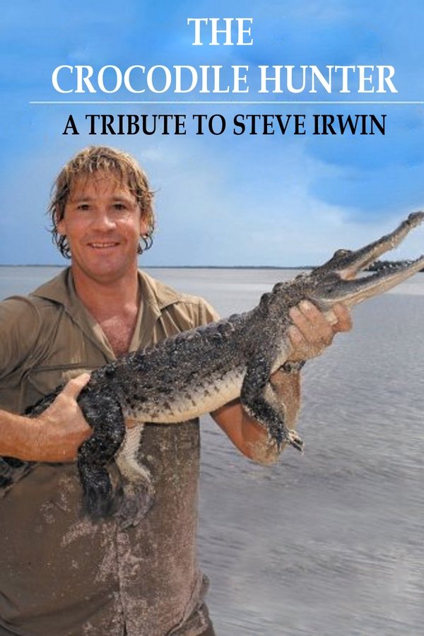 The Crocodile Hunter - A Tribute To Steve Irwin
