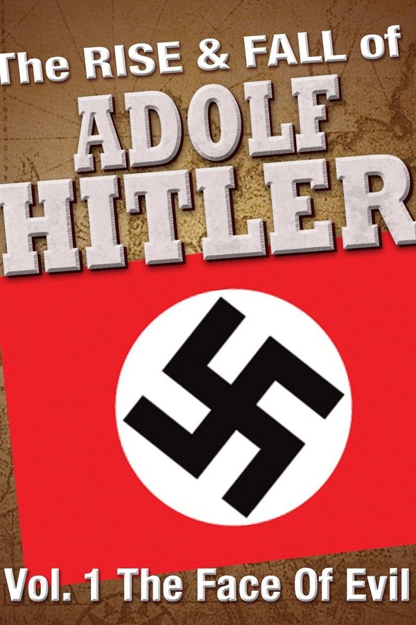 The Rise And Fall Of Adolf Hitler
