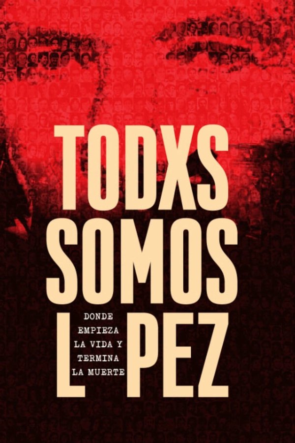 Todxs Somos López. Donde Empieza La Vida Y Termina La Muerte
