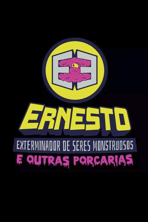Ernesto, O Exterminador De Seres Monstruosos (e Outras Porcarias)