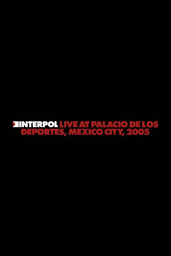 Interpol: Live At Palacio De Los Deportes, Mexico City, 2005